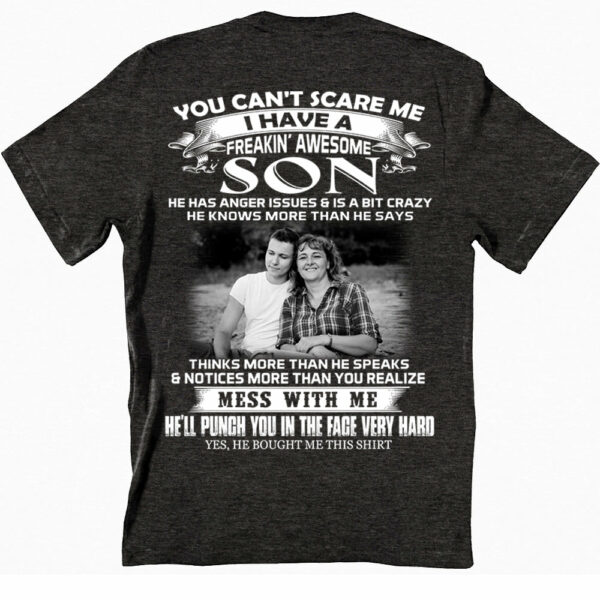 You Can't Scare Me I Have A Freaking Awesome Son Custom Photo Shirt Gift For Mom - Personalized Gifts For Mom - Image 3