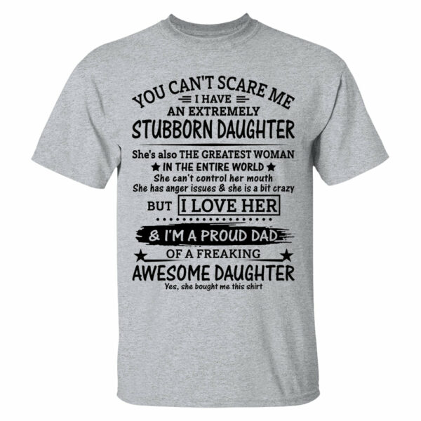You Can't Scare Me I Have An Extremely Stubborn Daughter Shirt Perfect Gift For Dad - Image 14