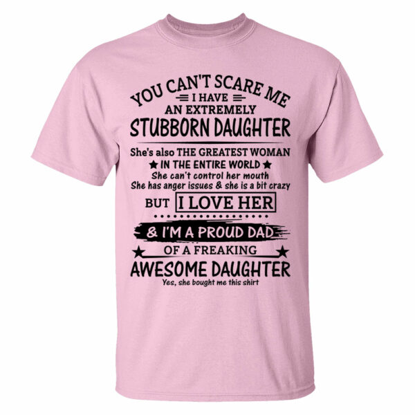 You Can't Scare Me I Have An Extremely Stubborn Daughter Shirt Perfect Gift For Dad - Image 7