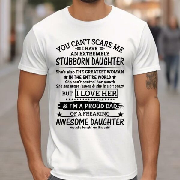 You Can't Scare Me I Have An Extremely Stubborn Daughter Shirt Perfect Gift For Dad - Image 2