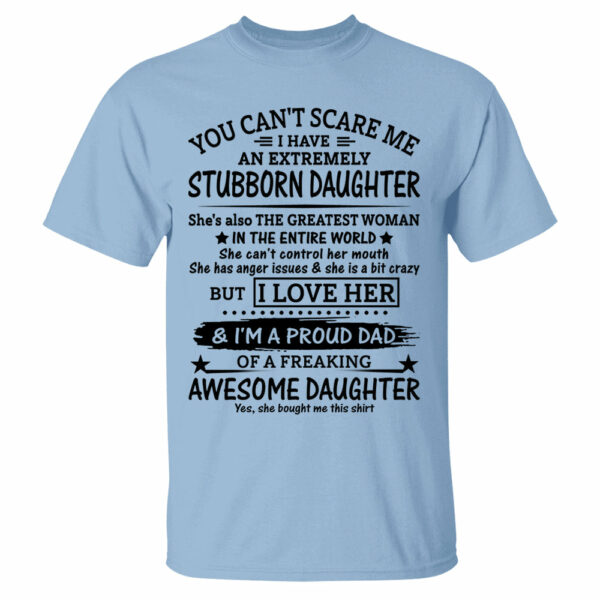 You Can't Scare Me I Have An Extremely Stubborn Daughter Shirt Perfect Gift For Dad - Image 11