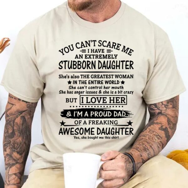 You Can't Scare Me I Have An Extremely Stubborn Daughter Shirt Perfect Gift For Dad - Image 3