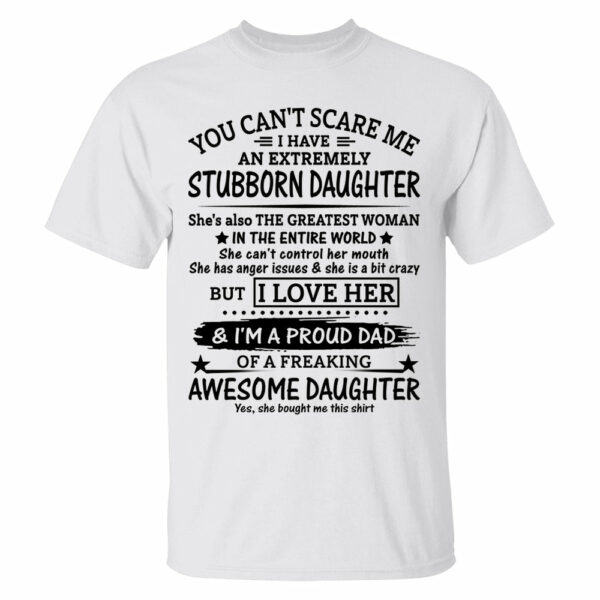 You Can't Scare Me I Have An Extremely Stubborn Daughter Shirt Perfect Gift For Dad - Image 5