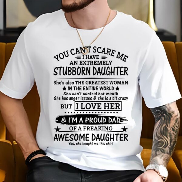 You Can't Scare Me I Have An Extremely Stubborn Daughter Shirt Perfect Gift For Dad - Image 4