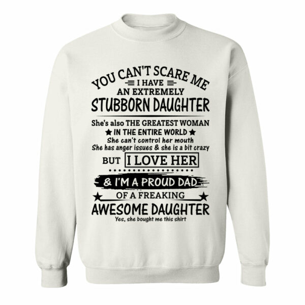 You Can't Scare Me I Have An Extremely Stubborn Daughter Shirt Perfect Gift For Dad - Image 16