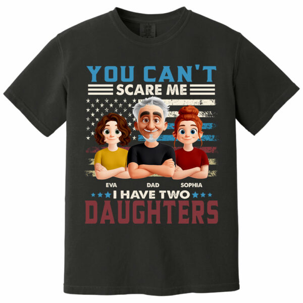 You Can't Scare Me I Have Two Daughters - Personalized Shirt Gift For Dad - Image 8