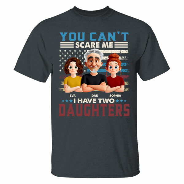 You Can't Scare Me I Have Two Daughters - Personalized Shirt Gift For Dad - Image 5