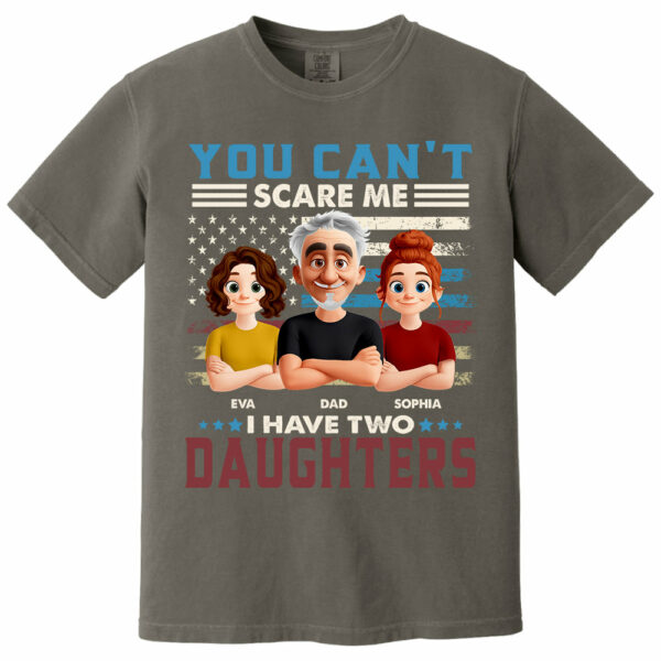 You Can't Scare Me I Have Two Daughters - Personalized Shirt Gift For Dad - Image 9