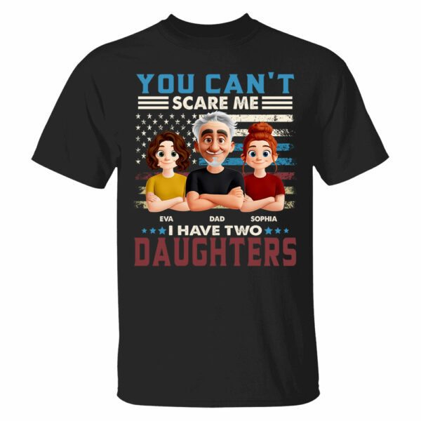 You Can't Scare Me I Have Two Daughters - Personalized Shirt Gift For Dad - Image 2