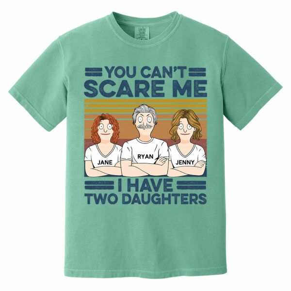 You Can't Scare Me I Have Two Daughters Custom Shirt - Father's Day Gift For Dad - Image 6