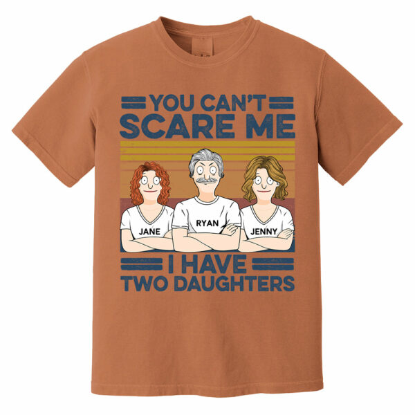 You Can't Scare Me I Have Two Daughters Custom Shirt - Father's Day Gift For Dad - Image 5