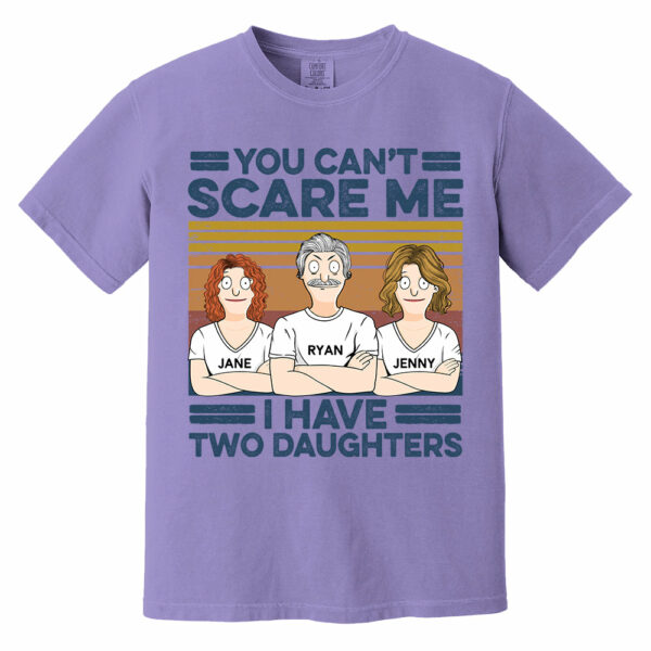 You Can't Scare Me I Have Two Daughters Custom Shirt - Father's Day Gift For Dad - Image 9