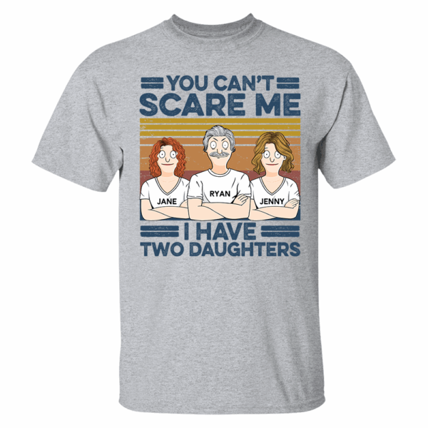 You Can't Scare Me I Have Two Daughters Custom Shirt - Father's Day Gift For Dad - Image 12