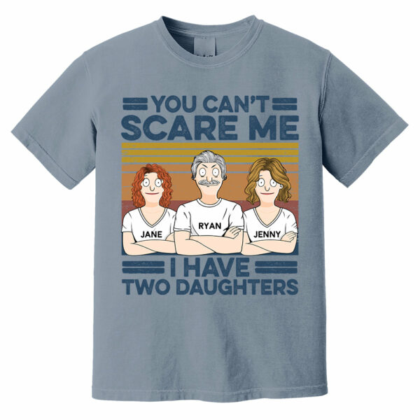 You Can't Scare Me I Have Two Daughters Custom Shirt - Father's Day Gift For Dad - Image 7