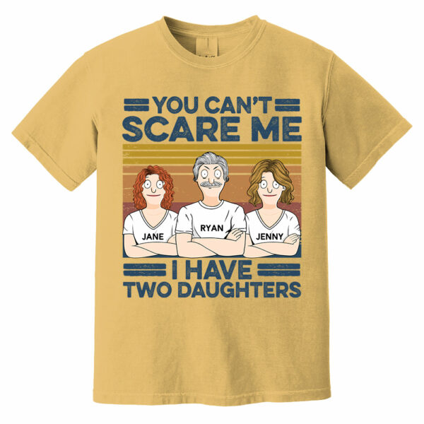 You Can't Scare Me I Have Two Daughters Custom Shirt - Father's Day Gift For Dad - Image 4