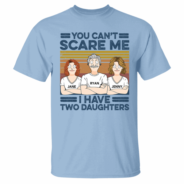 You Can't Scare Me I Have Two Daughters Custom Shirt - Father's Day Gift For Dad - Image 11