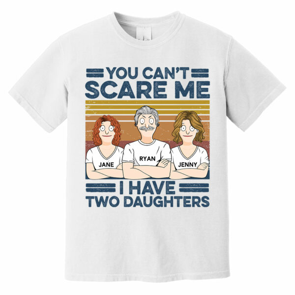 You Can't Scare Me I Have Two Daughters Custom Shirt - Father's Day Gift For Dad - Image 2