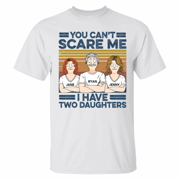 You Can't Scare Me I Have Two Daughters Custom Shirt - Father's Day Gift For Dad - Image 10