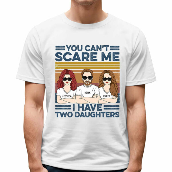 You Can't Scare Me I Have Two Daughters Custom Shirt For Dad - Image 3