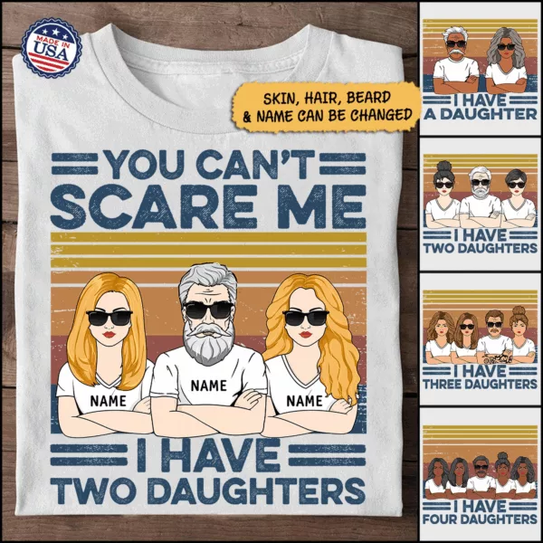 You Can't Scare Me I Have Two Daughters Custom Shirt For Dad