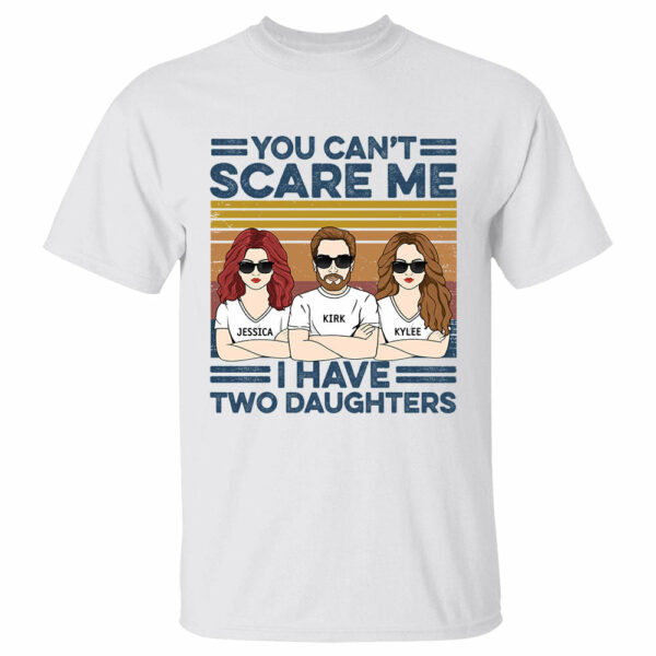 You Can't Scare Me I Have Two Daughters Custom Shirt For Dad - Image 2
