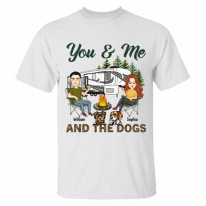 You & Me And The Dogs - Custom Camping Shirt For Couples, Family Gifts For Camping Lovers NA04