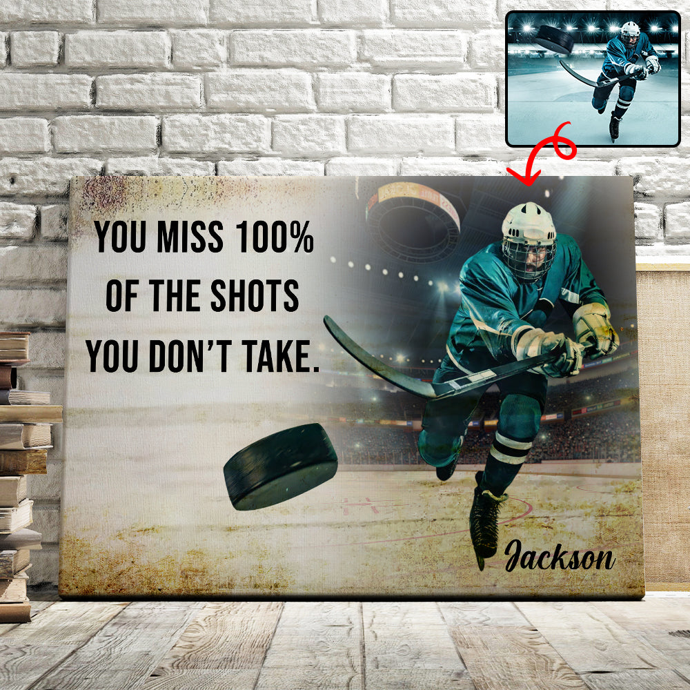 You Miss 100% Of The Shots You Don't Take - Personalized Ice Hockey Canvas