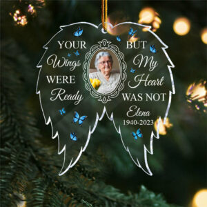 Your Wings Were Ready But My Heart Was Not - Personalized Custom Shaped Acrylic Ornament - Christmas, Memorial Gift For Family, Mom, Dad, Daughter