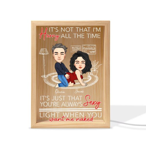 You're Always Sexy Light When You Want Me Naked - Couple Personalized Custom Frame Light Box - Gift For Husband Wife, Anniversary - Image 5