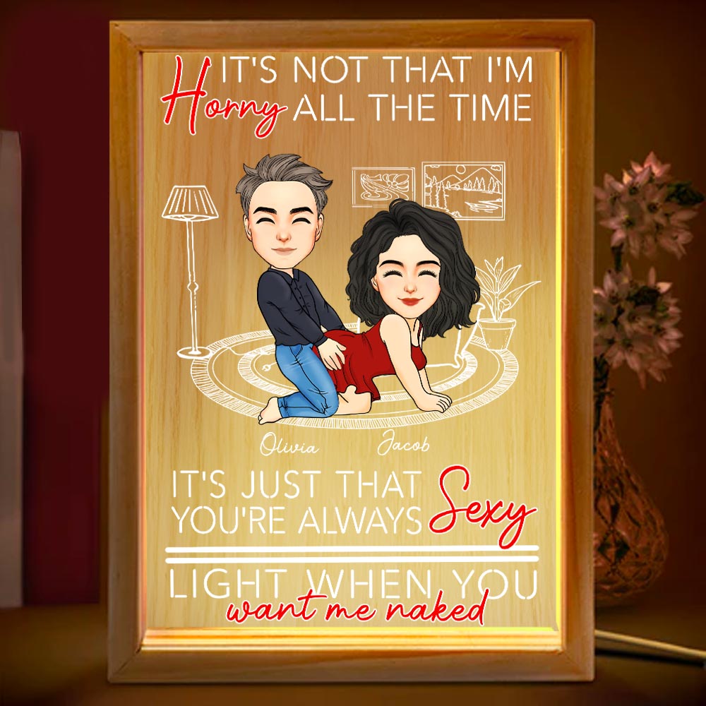You're Always Sexy Light When You Want Me Naked - Couple Personalized Custom Frame Light Box - Gift For Husband Wife, Anniversary