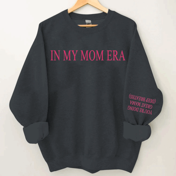 You're Doing Great Mama Deep Breaths - In My Mom Era Sweatshirt - Image 3