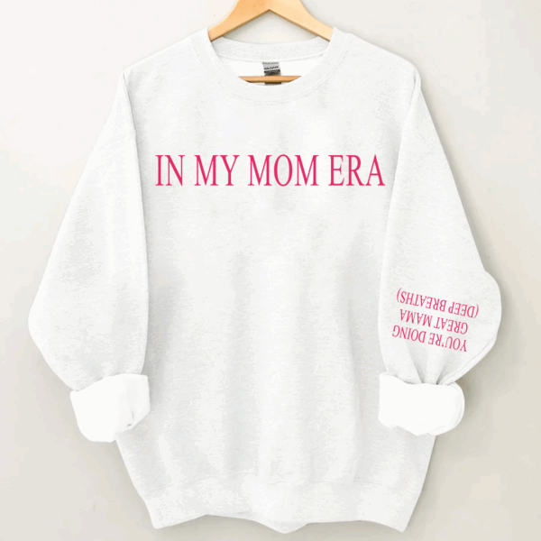 You're Doing Great Mama Deep Breaths - In My Mom Era Sweatshirt - Image 6
